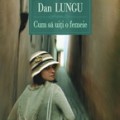 [Recenzie] Cum să uiţi o femeie – Dan Lungu